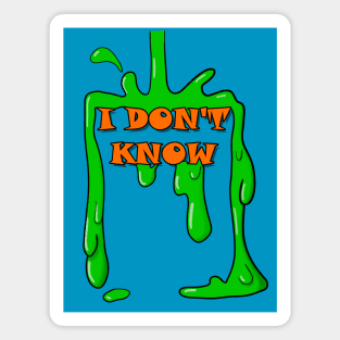 I Don't Know Nick Slime Magnet